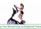 Why Should Use an Elliptical Trainer